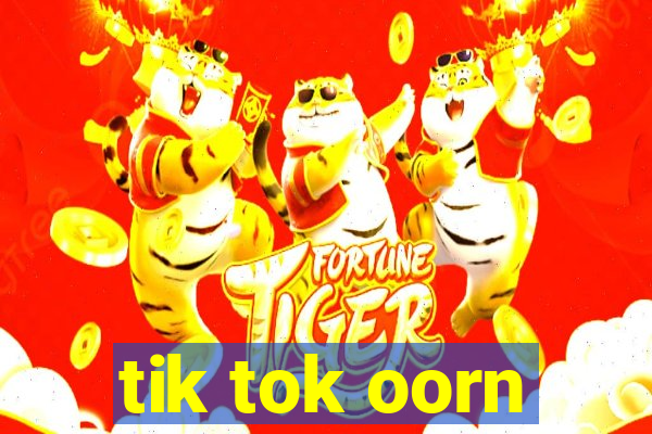 tik tok oorn